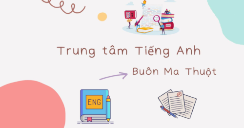 Trung Tâm Tiếng Anh Buôn Ma Thuột Tốt và Chất lượng nhất Năm 2025